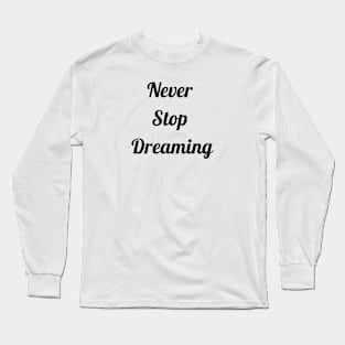 Never Stop Dreaming Long Sleeve T-Shirt